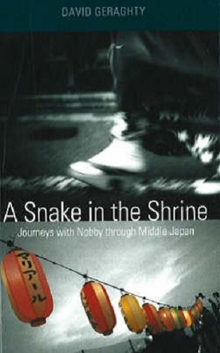 A Snake in the Shrine Journeys with Nobby through Middle Japan By David Geraghty